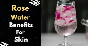 Top 8 Rose Water Benefits for your Skin